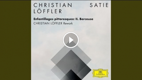 Enfantillages pittoresques: II. Berceuse (Christian Löffler Rework FRAGMENTS / Erik Satie)
