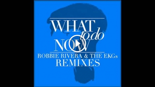 What to Do Now (Robbie Rivera Extended Mix)