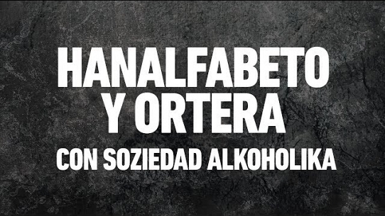 Hanalfabeto y Ortera (con Soziedad Alkoholika)