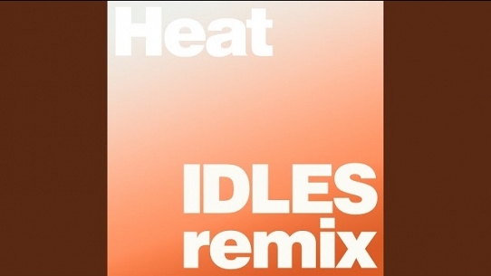 Heat (IDLES Remix)