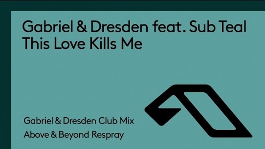 This Love Kills Me (Mix Cut) (Gabriel & Dresden Club Mix - Above & Beyond Respray)